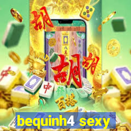 bequinh4 sexy